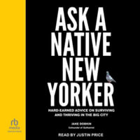 Ask a Native New Yorker : Hard-earned Advice on Surviving and Thriving in the Big City, Library Edition - Jake Dobkin