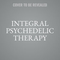 Integral Psychedelic Therapy : The Non-Ordinary Art of Psychospiritual Healing - Richard Louis Miller