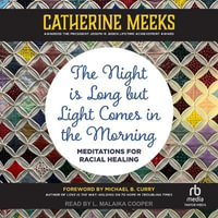 The Night Is Long But Light Comes in the Morning : Meditations for Racial Healing - Catherine Meeks