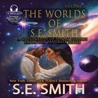 The Worlds of S.E. Smith, Vol. 1 : The Worlds of S.E. Smith : Book 1 - S.E. Smith