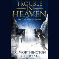 Trouble in Heaven : What Happened There? - Jc Worthington