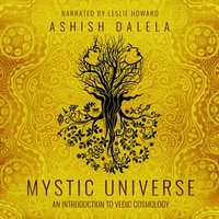 Mystic Universe : An Introduction to Vedic Cosmology - Ashish Dalela