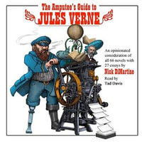 The Amputee's Guide to Jules Verne : An Opinionated Consideration of All 66 Novels with 27 Essays - Nick DiMartino
