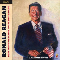 Ronald Reagan - From the Silver Screen to the White House : Journey of a Lifetime - One World Media