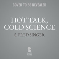 Hot Talk, Cold Science : Global Warming's Unfinished Debate - S. Fred Singer