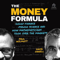 The Money Formula : Dodgy Finance, Pseudo Science, and How Mathematicians Took Over the Markets - David Orrell