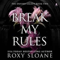 Break My Rules : Oxford Legacy - Roxy Sloane