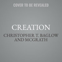 Creation : A Catholic's Guide to God and the Universe, Library Edition - Christopher T. Baglow