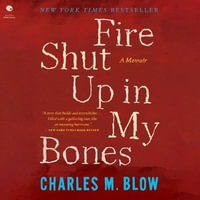 Fire Shut Up in My Bones - Charles M. Blow