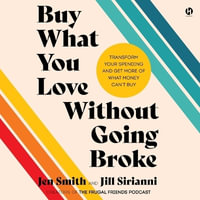 Buy What You Love Without Going Broke : Transform Your Spending and Get More of What Money Can't Buy - Jen Smith