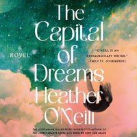 The Capital of Dreams - Heather O'Neill