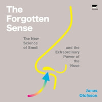 The Forgotten Sense : The New Science of Smell - And the Extraordinary Power of the Nose - Jonas Olofsson