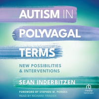 Autism in Polyvagal Terms : New Possibilities and Interventions - Sean Inderbitzen