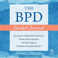 The Bpd Guided Journal : Your Space to Release Intense Emotions, Nurture Self-compassion and Take Charge of Borderline Personality Disorder, Library Edition - Daniel J., Ph.D. Fox