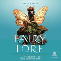 Fairy Lore : An Introduction: Your Plain & Simple Guide to the Mystery of Nature Spirits and Their Magical Realm, Library Edition - Ralph Harvey