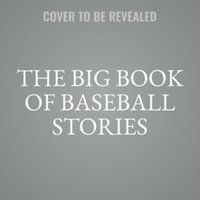 The Big Book of Baseball Stories : Timeless and Compelling Tales of Our National Game, Library Edition - Jeff Silverman