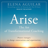 Arise : The Art of Transformational Coaching - Elena Aguilar