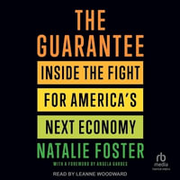 The Guarantee : Inside the Fight for America's Next Economy - Natalie Foster