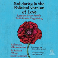 Solidarity Is the Political Version of Love : Lessons from Jewish Anti-zionist Organizing - Rebecca Vilkomerson