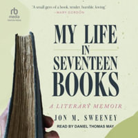 My Life in Seventeen Books : A Literary Memoir, Library Edition - Jon M. Sweeney