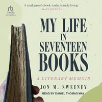 My Life in Seventeen Books : A Literary Memoir - Jon M. Sweeney