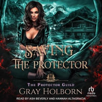 Saving the Protector : A Protector Guild Novella - Gray Holborn