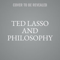 Ted Lasso and Philosophy : No Question Is into Touch, Library Edition - Tom Perkins