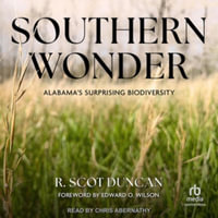 Southern Wonder : Alabama's Surprising Biodiversity - R. Scot Duncan