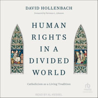 Human Rights in a Divided World : Catholicism As a Living Tradition, Library Edition - David Hollenbach