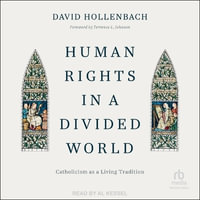 Human Rights in a Divided World : Catholicism As a Living Tradition - David Hollenbach