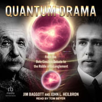 Quantum Drama : From the Bohr-einstein Debate to the Riddle of Entanglement, Library Edition - John L. Heilbron