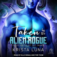 Taken by the Alien Rogue : Fated Mates of Zaarn - Krista Luna