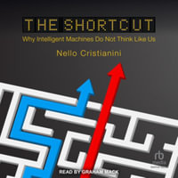 The Shortcut : Why Intelligent Machines Do Not Think Like Us, Library Edition - Nello Cristianini