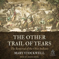 The Other Trail of Tears : The Removal of the Ohio Indians - Mary Stockwell