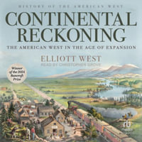 Continental Reckoning : The American West in the Age of Expansion - Elliott West