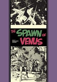 The Spawn Of Venus And Other Stories (The Fantagraphics EC Comics Artists Library) : The Fantagraphics Ec Comics Artists Library - Wallace Wood