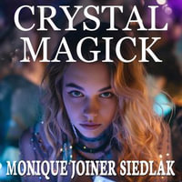 Crystal Magick - Monique Joiner Siedlak