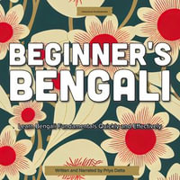 Beginner's Bengali : Learn Bengali Fundamentals Quickly and Effectively - Priya Datta