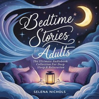 Bedtime Stories For Adults : An Ultimate Audiobook Collection For Deep Sleep & Relaxation - Selena Nichols