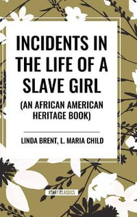 Incidents in the Life of a Slave Girl (an African American Heritage Book) - Linda Brent