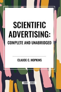 Scientific Advertising : Complete and Unabridged - Claude C Hopkins