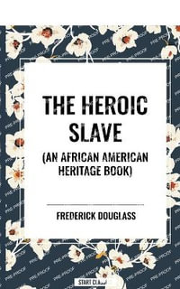 The Heroic Slave (an African American Heritage Book) - Frederick Douglass