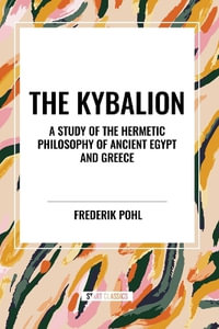 The Kybalion : A Study of the Hermetic Philosophy of Ancient Egypt and Greece - Three Initiates