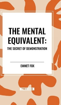 The Mental Equivalent : The Secret of Demonstration - Emmet Fox