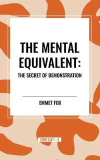 The Mental Equivalent : The Secret of Demonstration - Emmet Fox