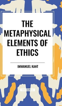 The Metaphysical Elements of Ethics - Immanuel Kant