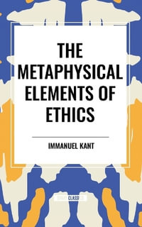 The Metaphysical Elements of Ethics - Immanuel Kant