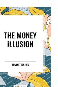 The Money Illusion - Irving Fisher