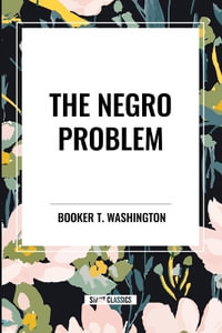 The Negro Problem (an African American Heritage Book) - Booker T. Washington