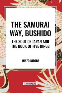 The Samurai Way, Bushido : The Soul of Japan and the Book of Five Rings - Inazo Nitob